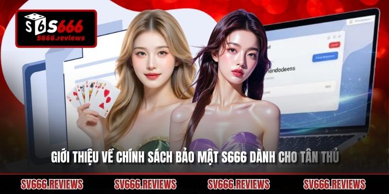 Giới thiệu về Chính sách bảo mật s666 dành cho tân thủ