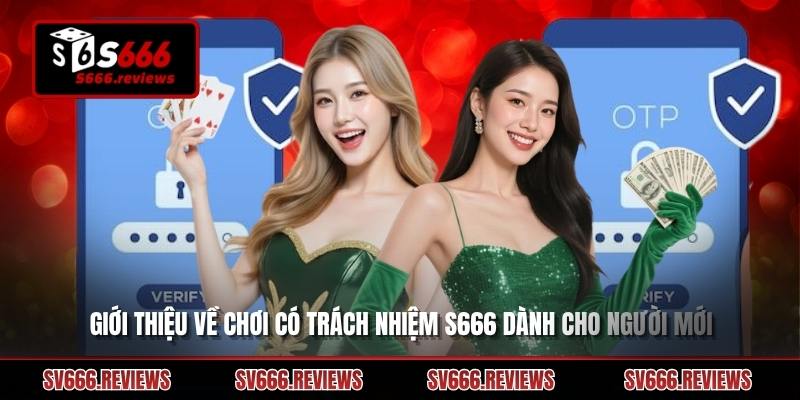 Giới thiệu về Chơi có trách nhiệm s666 dành cho người mới
