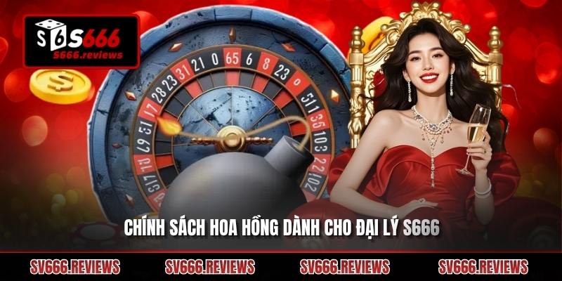 Khám phá về chính sách hoa hồng của đại lý s666