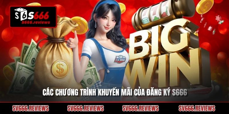 Một vài chương trình khuyến mãi khi đăng ký s666