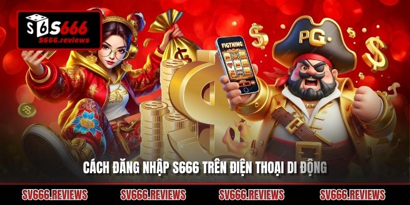 Chi tiết thao tác thực hiện Đăng nhập s666 dành cho tân thủ