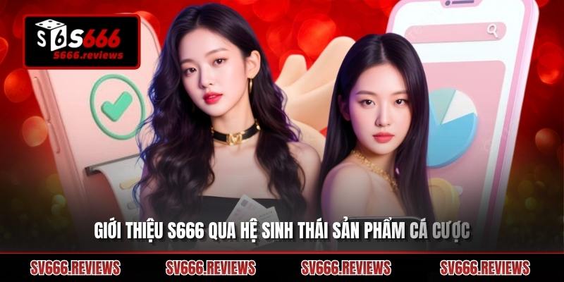 Tìm hiểu về hệ sinh thái của giới thiệu s666