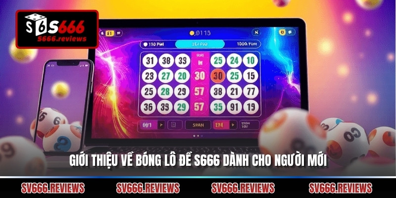 Giới thiệu về Bóng lô đề s666 dành cho người mới 