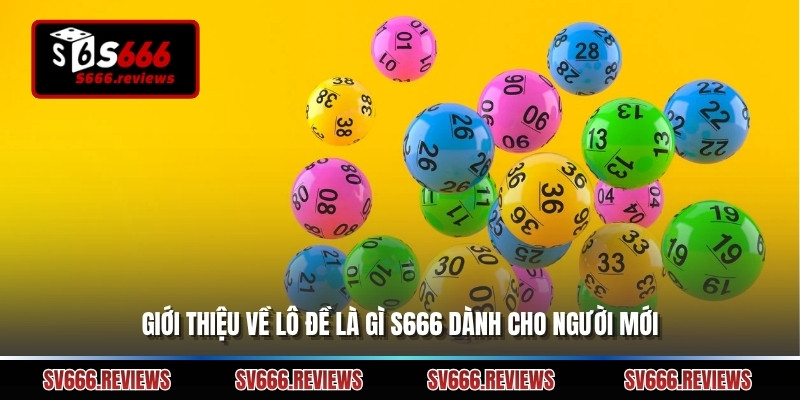 Giới thiệu về Lô đề là gì s666 dành cho người mới