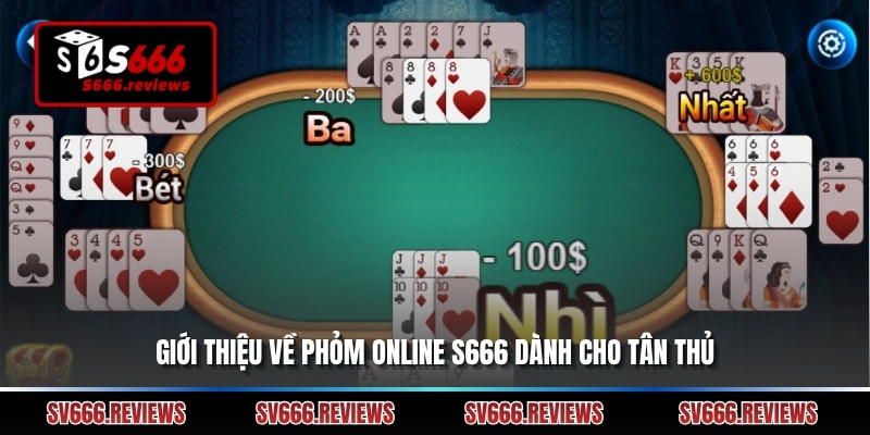 Giới thiệu về Phỏm online s666 dành cho tân thủ