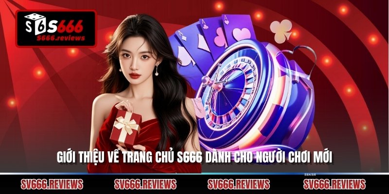 Giới thiệu về trang chủ s666 dành cho người chơi mới