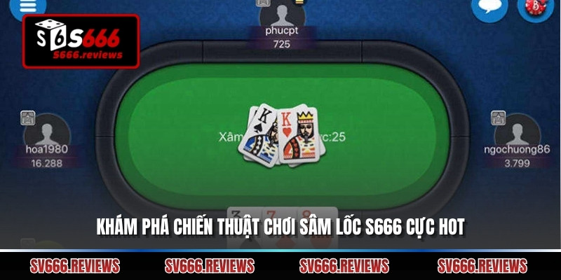 Khám phá chiến thuật chơi Sâm lốc s666 cực hot