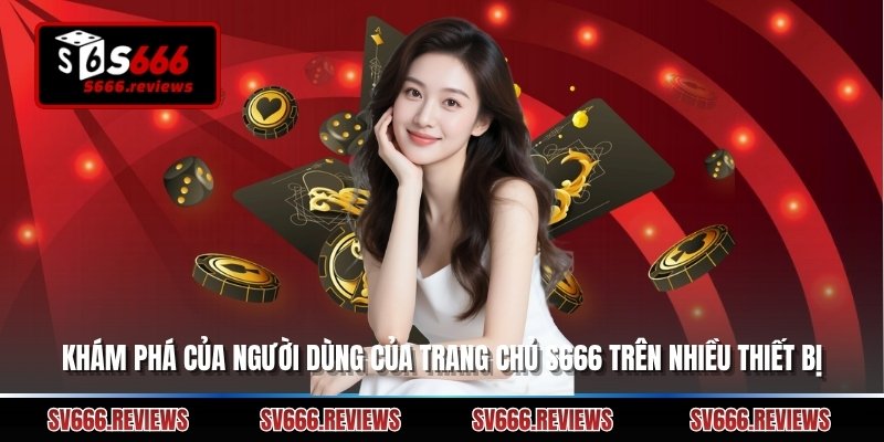 Khám phá của người dùng của trang chủ s666 trên nhiều thiết bị