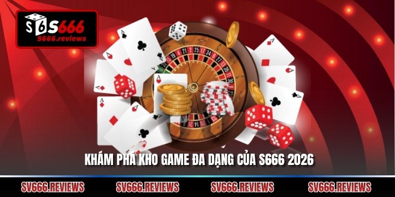 Khám phá kho game đa dạng của s666 2026