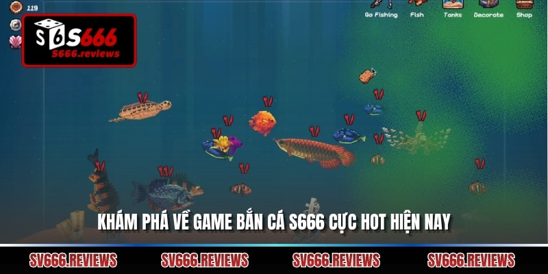 Khám phá về game Bắn cá s666 cực hot hiện nay