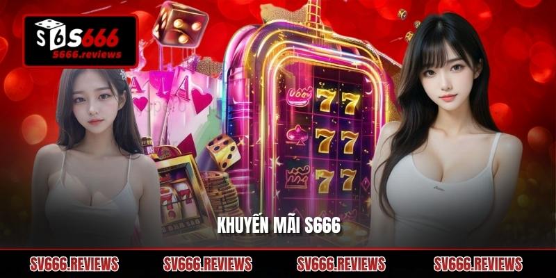 Khuyến mãi s666: Cơ hội gia tăng lợi ích cho người chơi cá cược