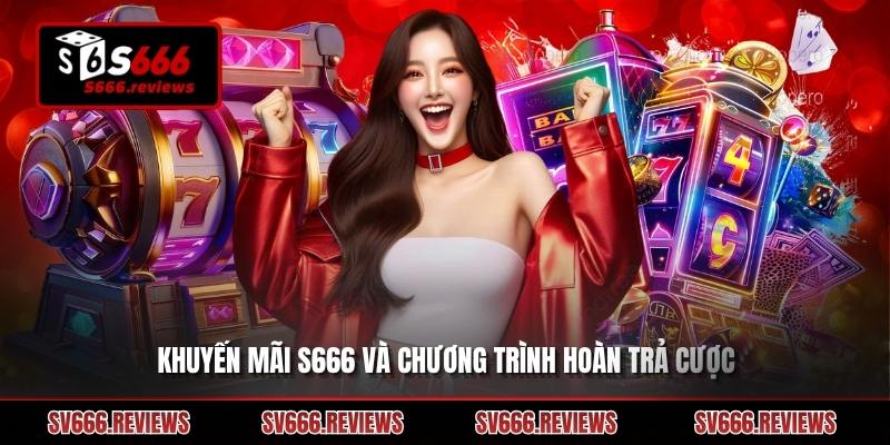 Khuyến mãi s666 về hoàn trả cược siêu lợi nhuận