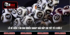 Lô Đề Xiên 2 Ăn Bao Nhiêu S666? Giải Đáp Chi Tiết Từ A Đến Z