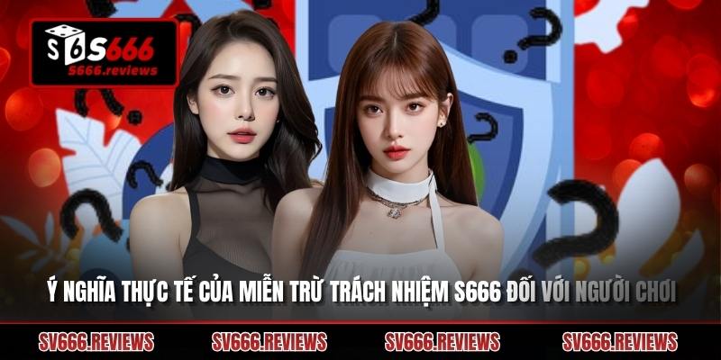 Ý nghĩa sâu sắc  về Miễn trừ trách nhiệm s666