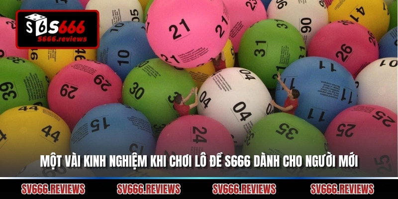 Một vài kinh nghiệm khi chơi Lô đề s666 dành cho người mới