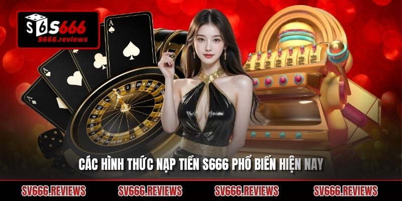 Những hình thức nạp tiền s666 bạn nên biết