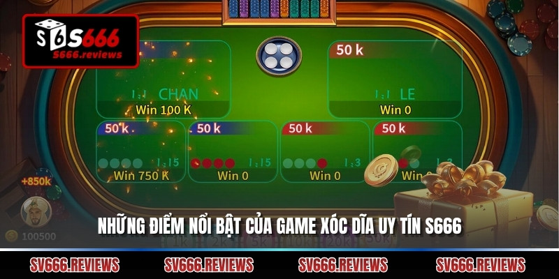 Những điểm nổi bật của Game xóc dĩa uy tín s666