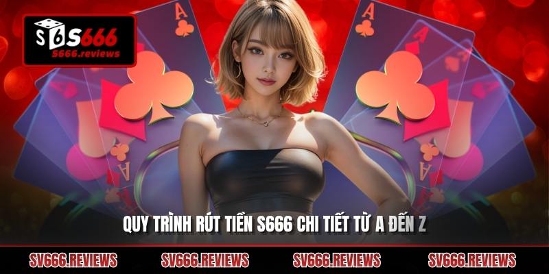 Chi tiết về quy trình thực hiện rút tiền s666 dành cho tân thủ