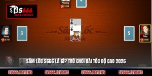 Sâm Lốc S666 Là Gì? Trò Chơi Bài Tốc Độ Cao 2026