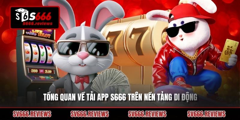 Giới thiệu về Tải app s666 dành cho người mới