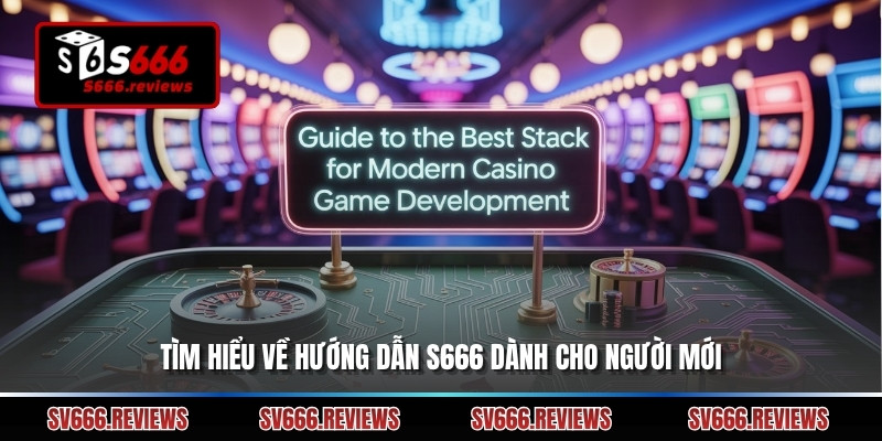 Tìm hiểu về Hướng dẫn s666 dành cho người mới