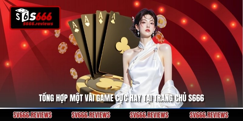 Tổng hợp một vài game cực hay tại trang chủ s666