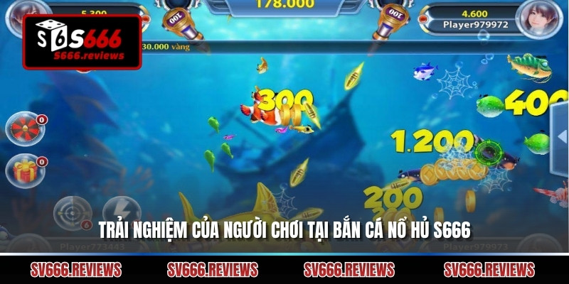 Trải nghiệm của người chơi tại Bắn cá nổ hủ s666